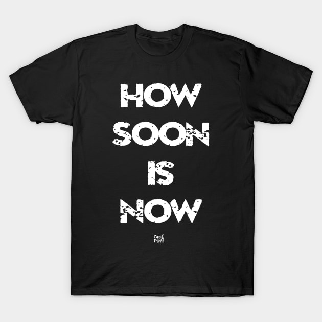 HOW SOON IS NOW T-Shirt by GrafPunk